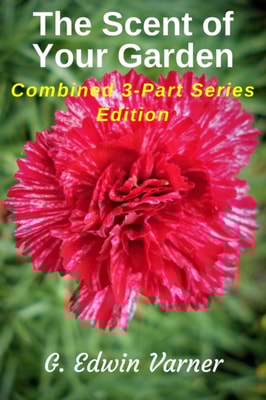 Scent Of Your Garden: Combined 3-Part Series Edition