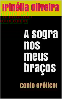                  A sogra nos meus braços        