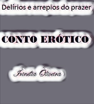 Delírios e arrepios do prazer