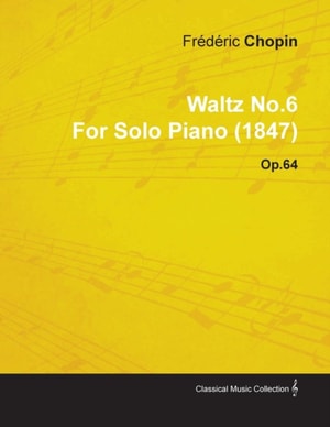 Waltz No.6 by FrA(c)dA(c)ric Chopin for Solo Piano (1847) Op.64