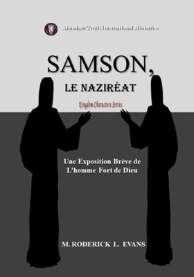 Samson, le Nazireat: L'homme Fort de Dieu: Une Exposition Breve de L'homme Fort de Dieu