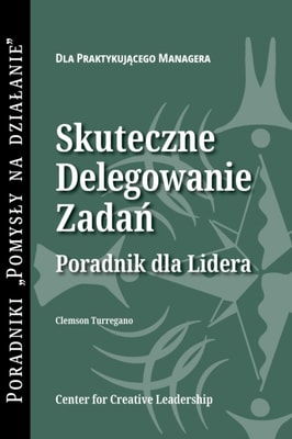 Delegating Effectively: A Leader's Guide to Getting Things Done (Polish)