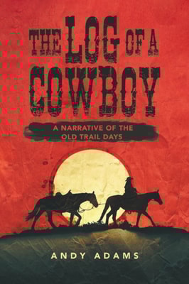 Log of a Cowboy: A Narrative of the Old Trail Days