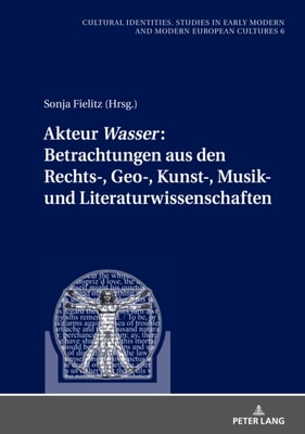 Akteur Wasser : Betrachtungen aus den Rechts-, Geo-, Kunst-, Musik- und Literaturwissenschaften