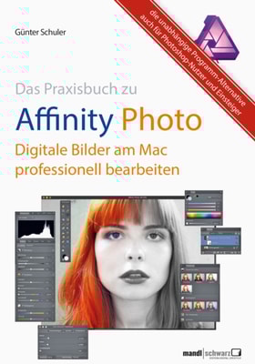 Affinity Photo - Bilder professionell bearbeiten am Mac / das Praxisbuch