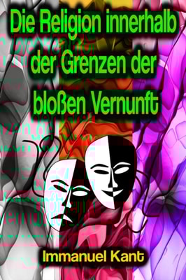 Die Religion innerhalb der Grenzen der bloßen Vernunft