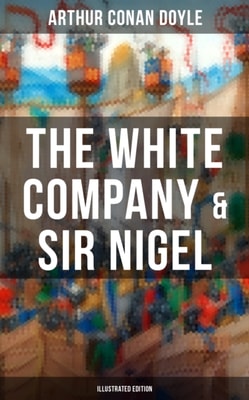 White Company & Sir Nigel (Illustrated Edition)