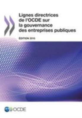 Lignes directrices de l'OCDE sur la gouvernance des entreprises publiques, Edition 2015