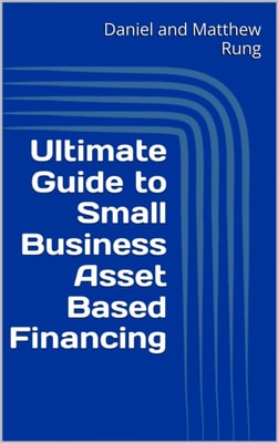 Ultimate Guide to Small Business Asset Based Financing