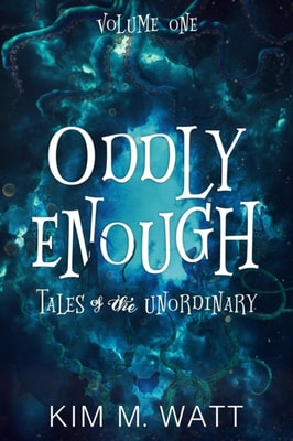 Oddly Enough: Tales of the Unordinary, Volume One