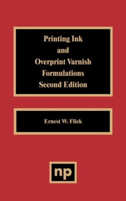 Printing Ink and Overprint Varnish Formulations, 2nd Edition