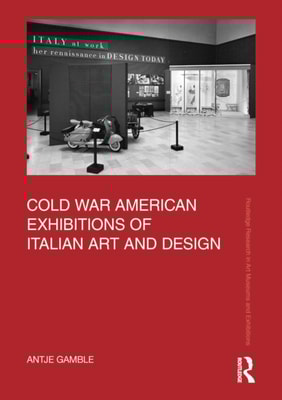 Cold War American Exhibitions of Italian Art and Design
