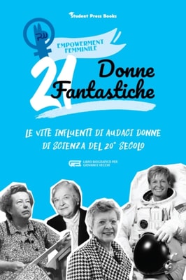 21 donne fantastiche: Le vite influenti di audaci donne di scienza del 20(deg) secolo