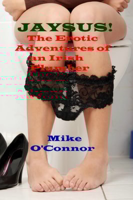Jaysus!  The Erotic Adventures of an Irish Plumber