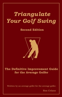 Triangulate Your Golf Swing - Second Edition