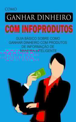 Como Ganhar Dinheiro Com Infoprodutos