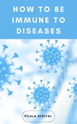 How to be Immune To Diseases