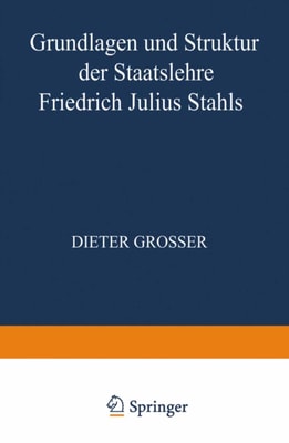 Grundlagen und Struktur der Staatslehre Friedrich Julius Stahls
