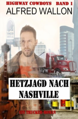 Highway Cowboys 1: Hetzjagd nach Nashville: Ein Trucker-Roman