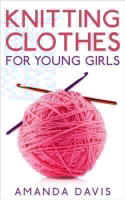 Knitting Clothes for Young Girls