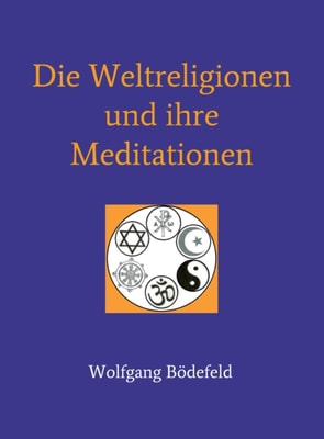 Die Weltreligionen und  ihre Meditationen