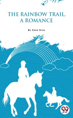 The Rainbow Trail,A Romance