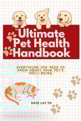 Ultimate Pet Health Handbook: Everything You Need to Know about Your Pet's Well-Being