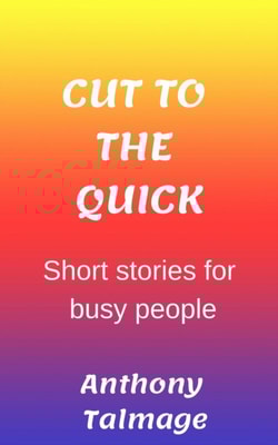 Cut To The Quick-Short Stories For Busy People