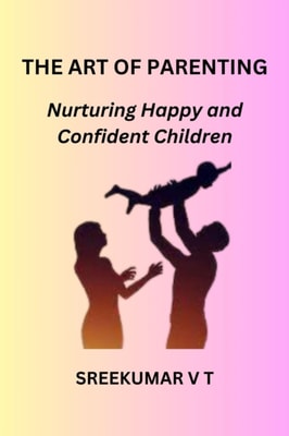 Art of Parenting: Nurturing Happy and Confident Children