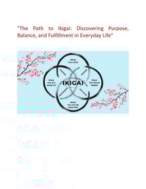&quote;The Path to Ikigai: Discovering Purpose, Balance, and Fulfillment in Everyday Life&quote;