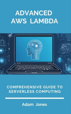 Advanced AWS Lambda: Comprehensive Guide to Serverless Computing