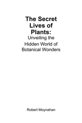 Secret Lives of Plants: Unveiling the Hidden World of Botanical Wonders