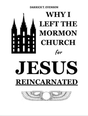 Why I Left the Mormon Church for Jesus Reincarnated