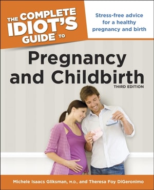 Complete Idiot's Guide to Pregnancy and Childbirth, 3rd Edition