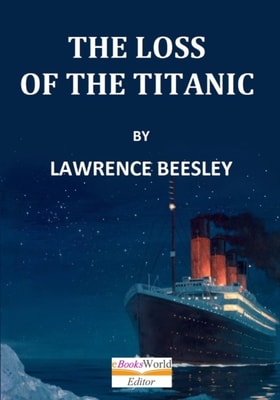 Loss of S. S. Titanic, It's Story and It's Lessons
