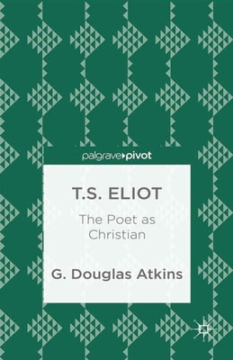 T.S. Eliot: The Poet as Christian