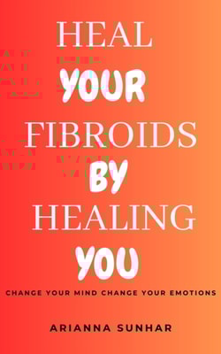 Heal your Fibroids by Healing You