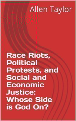 Race Riots, Political Protests and Social and Economic Justice: Whose Side is God On?