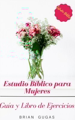 Estudio Bíblico para Mujeres: Guía y Libro de Ejercicios