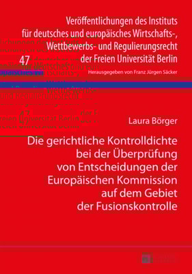 Die gerichtliche Kontrolldichte bei der Ueberpruefung von Entscheidungen der Europaeischen Kommission auf dem Gebiet der Fusionskontrolle