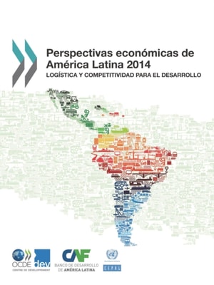 Perspectivas Economicas de America Latina 2014 Logistica y competitividad para el desarrollo
