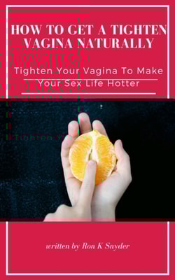 How To Get A Tighten Vagina Naturally - Tighten Your Vagina To Make Your Sex Life Hotter