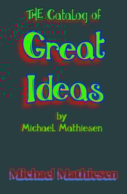 Catalog of Great Ideas by Michael Mathiesen