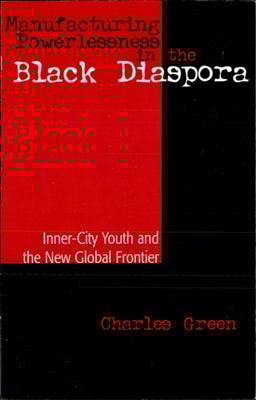 Manufacturing Powerlessness in the Black Diaspora