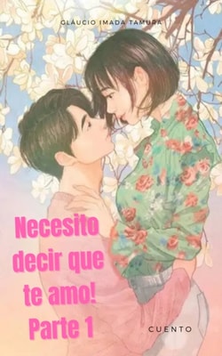 Necesito decir que te amo! - Parte 1