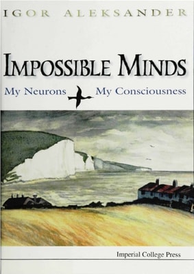 Impossible Minds: My Neurons, My Consciousness