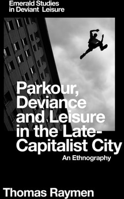 Parkour, Deviance and Leisure in the Late-Capitalist City