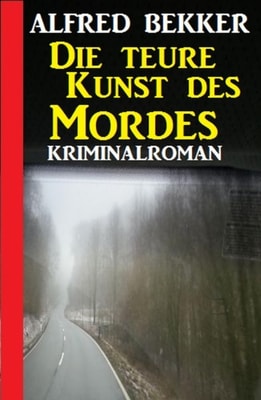 Die teure Kunst des Mordes: Kriminalroman