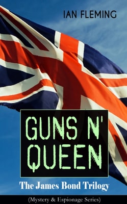 GUNS N' QUEEN: The James Bond Trilogy (Mystery & Espionage Series)