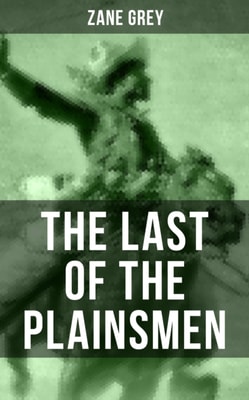 THE LAST OF THE PLAINSMEN : A Wild West Adventure